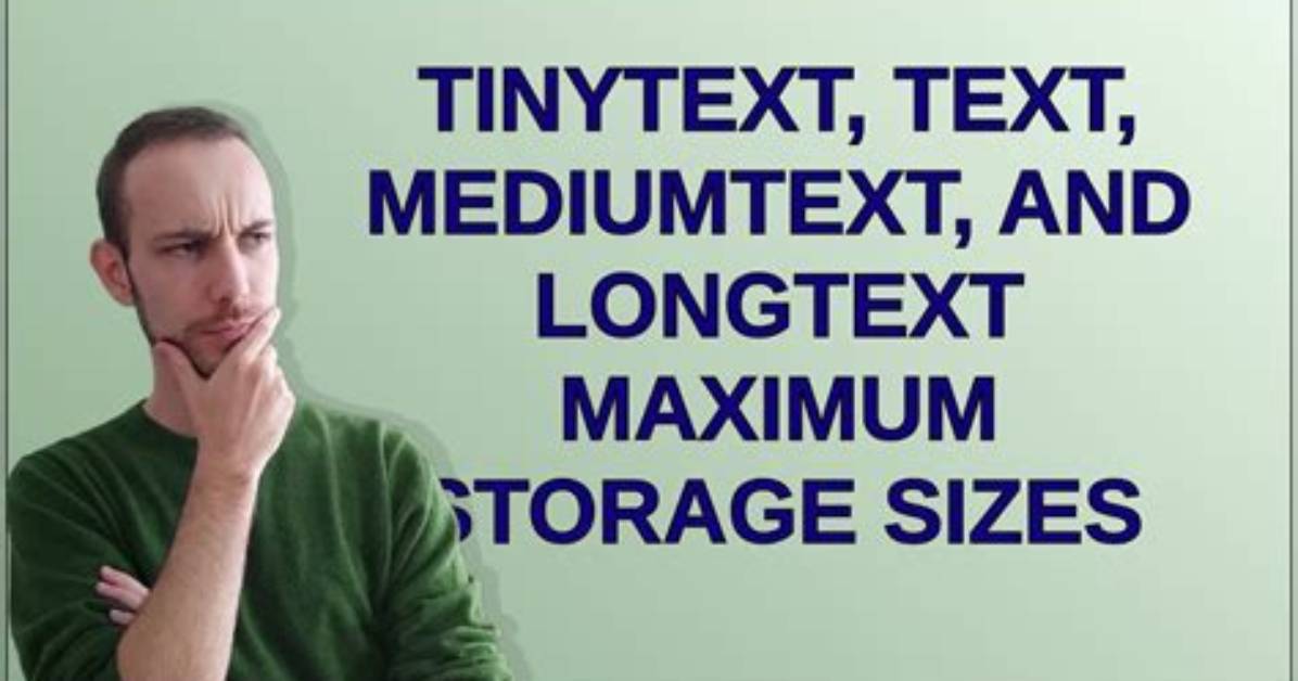 Tinytext, Text, Mediumtext, and Longtext Maximum Storage Sizes