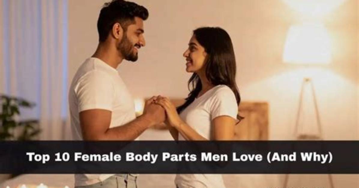 Top 10 Male Body Parts Women Love