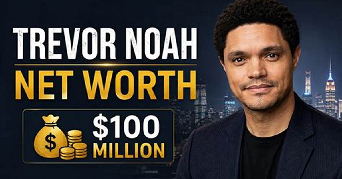Trevor Noah Net Worth