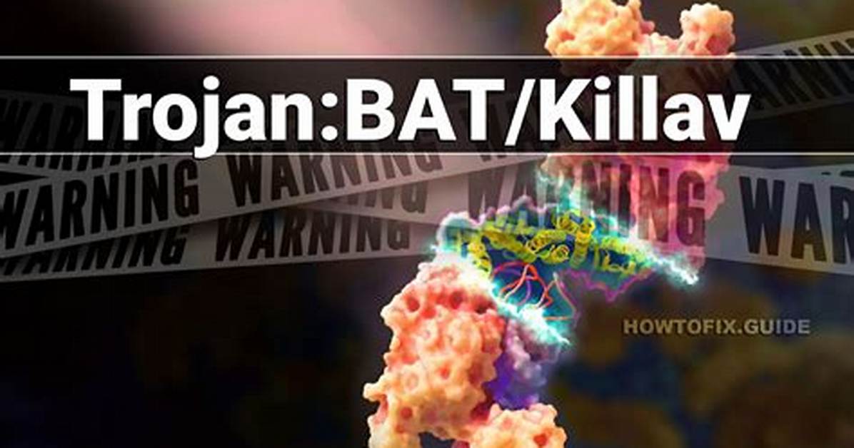 Trojan: Bat/Killav. B — Virus Removal Guide