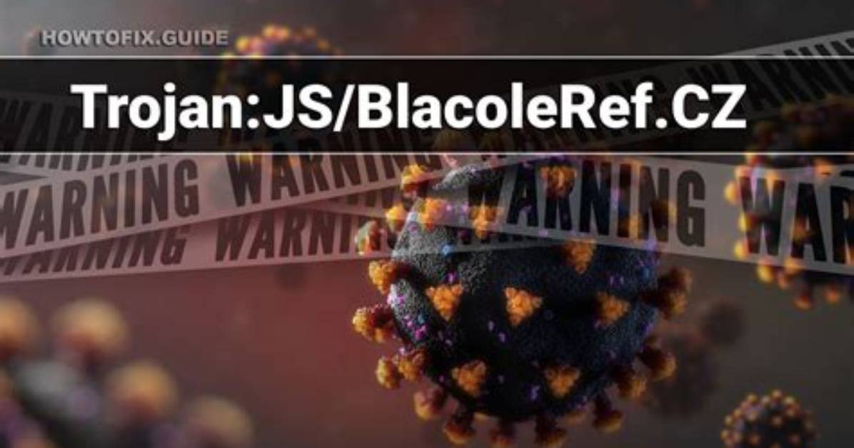 Trojan: Js/Blacoleref. Cz — Blacoleref Trojan Removal Guide
