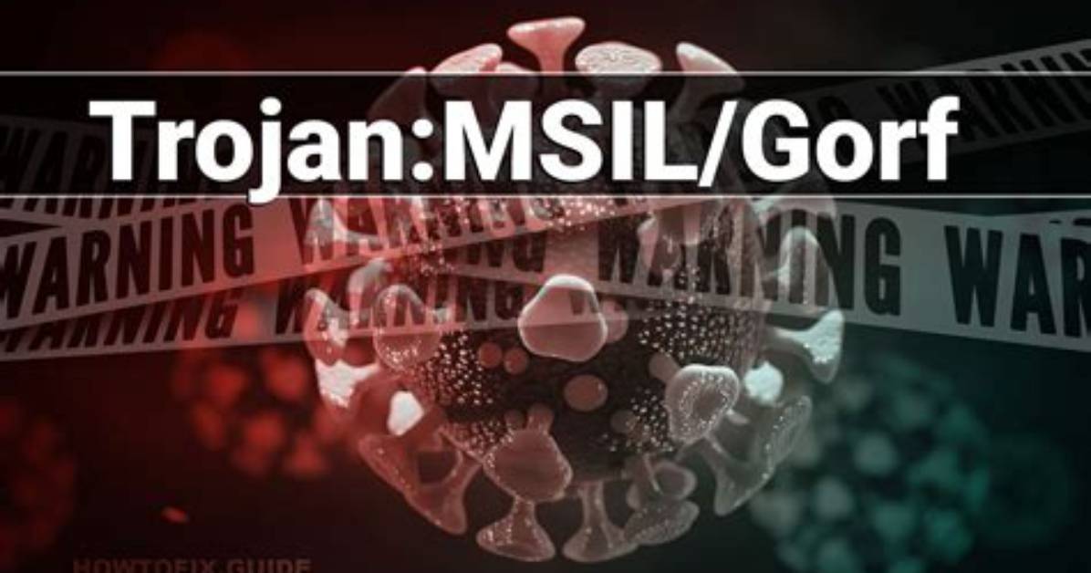 Trojan: Msil/Gorf — Gorf Trojan Removal Guide