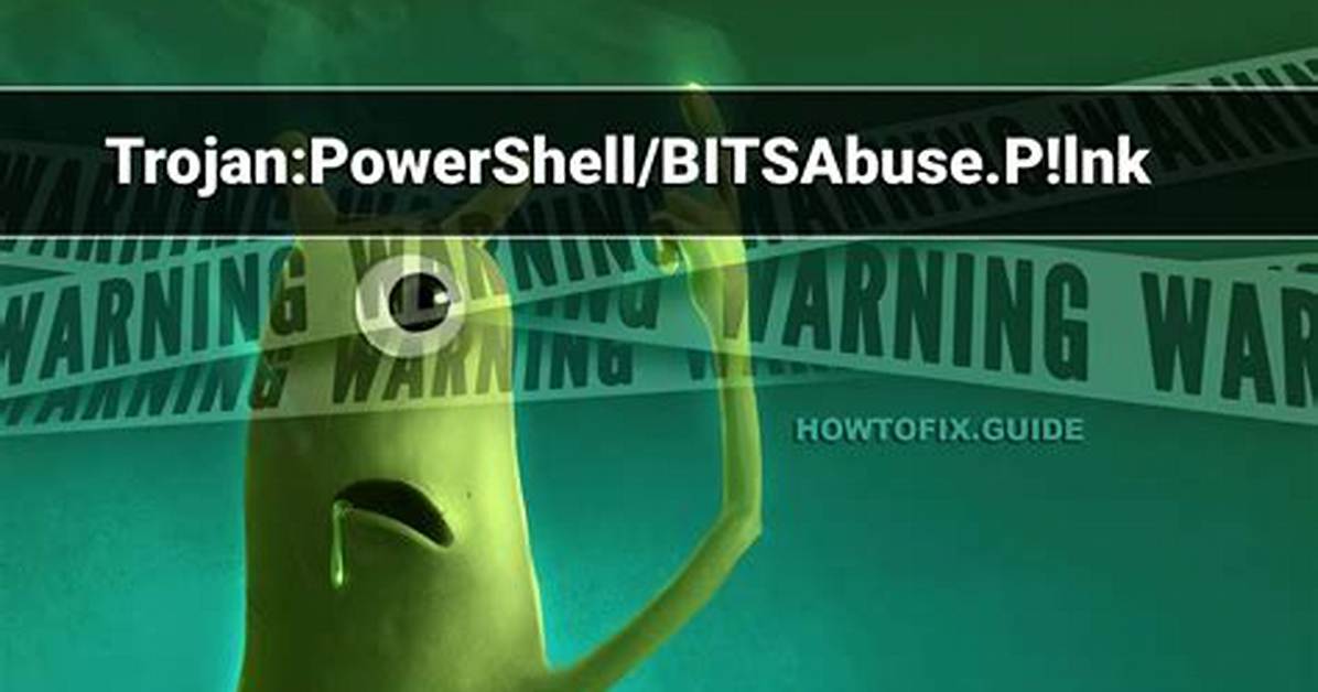 Trojan: Powershell/Bitsabuse. P! Lnk — Bitsabuse Trojan Removal Guide