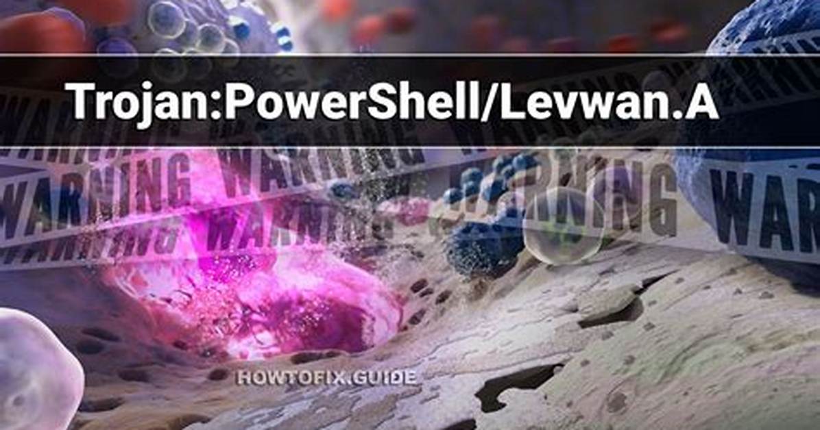 Trojan: Powershell/Levwan. a — Virus Removal Guide