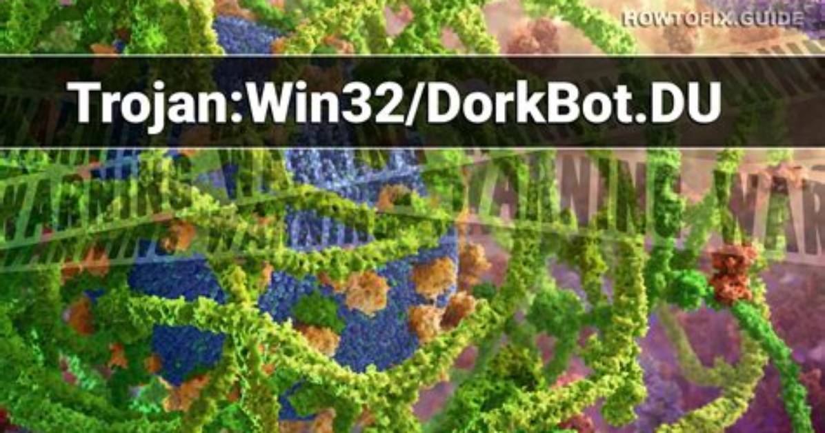Trojan: Win32/Dorkbot. Du