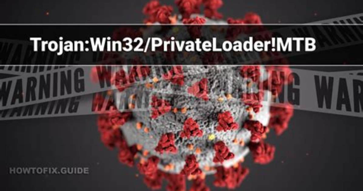 Trojan: Win32/Privateloader! Mtb — Privateloader Trojan Removal Guide
