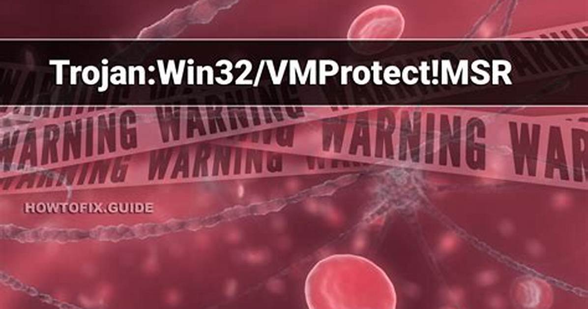 Trojan: Win32/Vmprotect! Msr — Vmprotect Trojan Removal Guide
