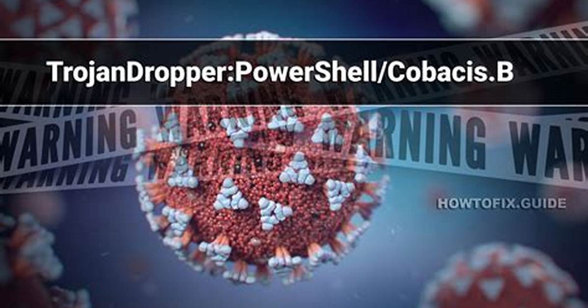 Trojandropper: Powershell/Cobacis. a — Cobacis Virus Removal Guide