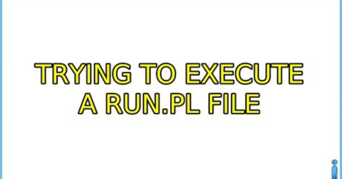 Trying to Execute a Run. Pl File