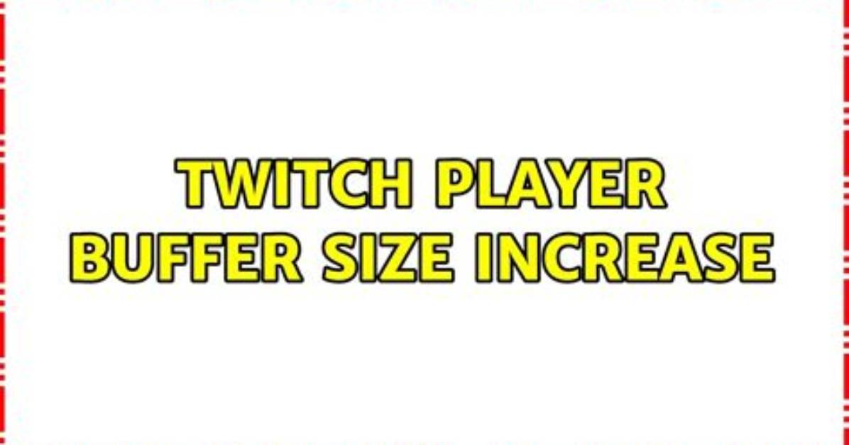Twitch Player Buffer Size Increase
