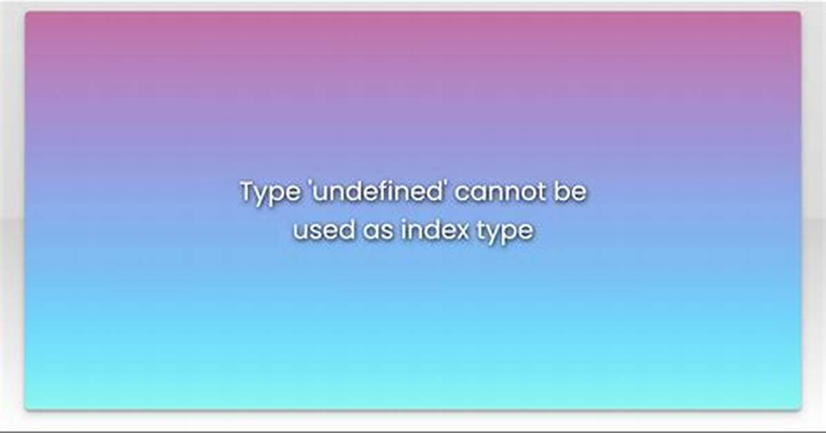 Type 'Undefined' Cannot Be Used as Index Type