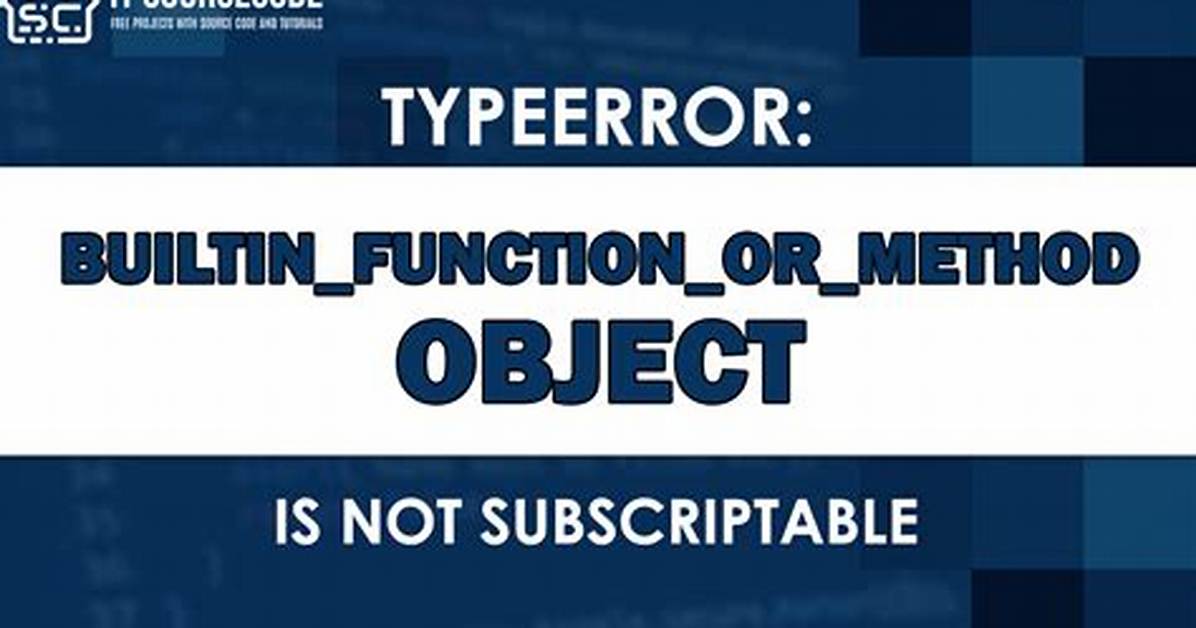 Typeerror: 'Builtin_Function_Or_Method' Object Is Not Subscriptable
