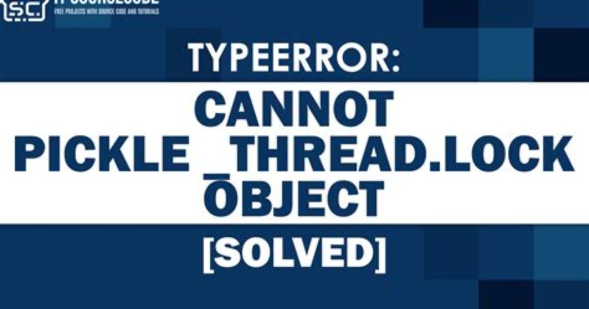 Typeerror: Can't Pickle _Thread. Lock Objects