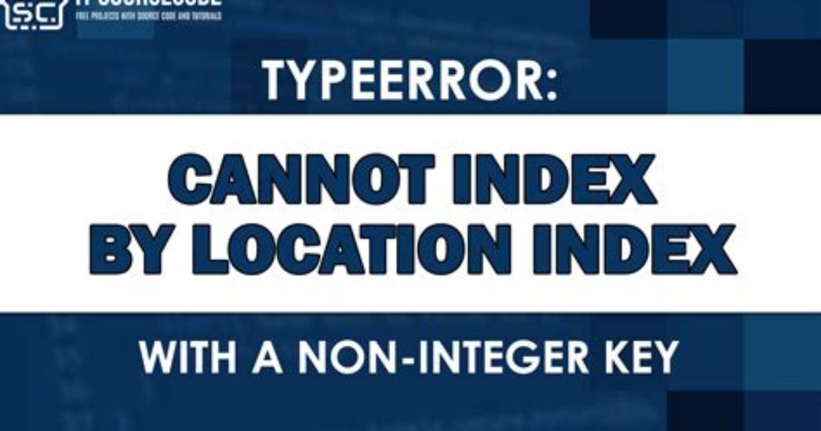 Typeerror: Cannot Index by Location Index with a Non-Integer Key