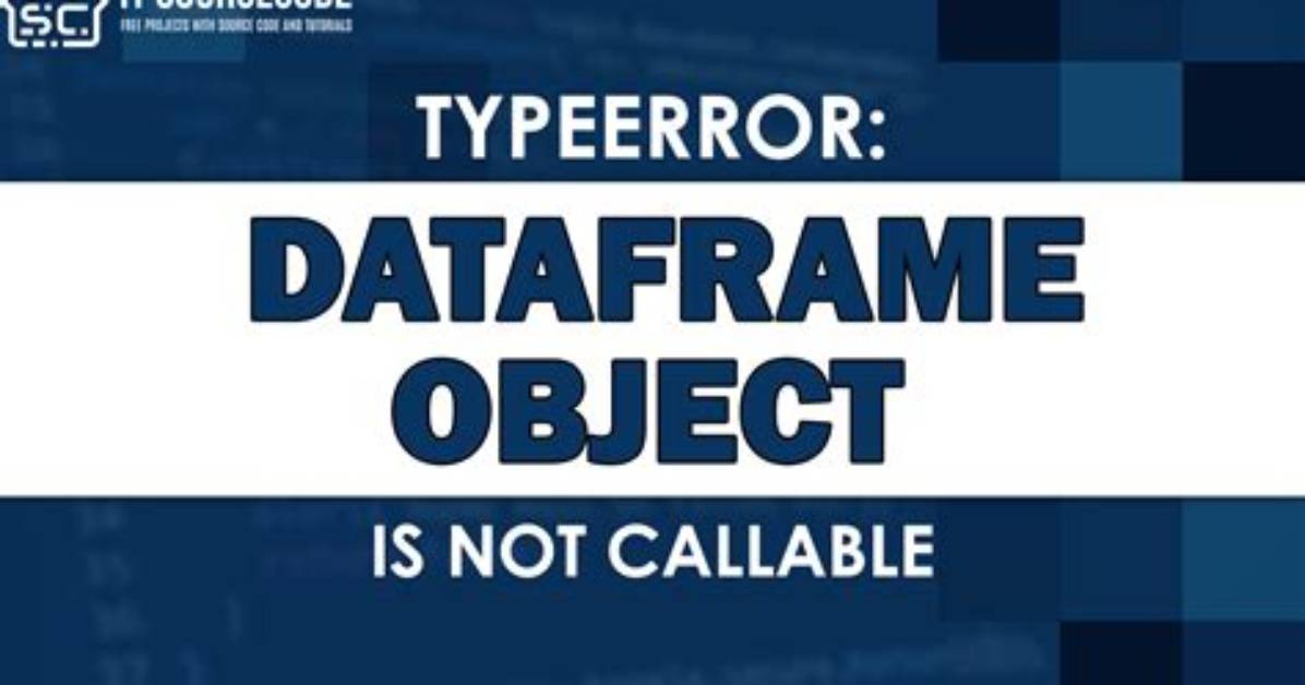 Typeerror: 'Dataframe' Object Is Not Callable
