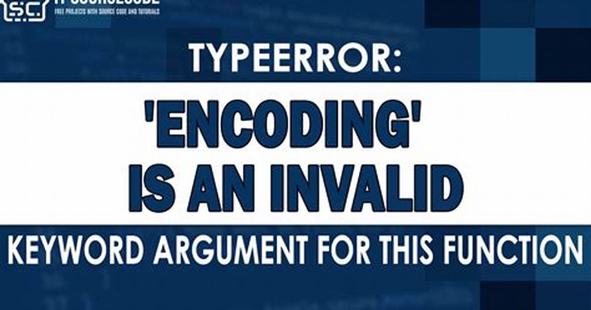 Typeerror: 'Encoding' Is an Invalid Keyword Argument for This Function
