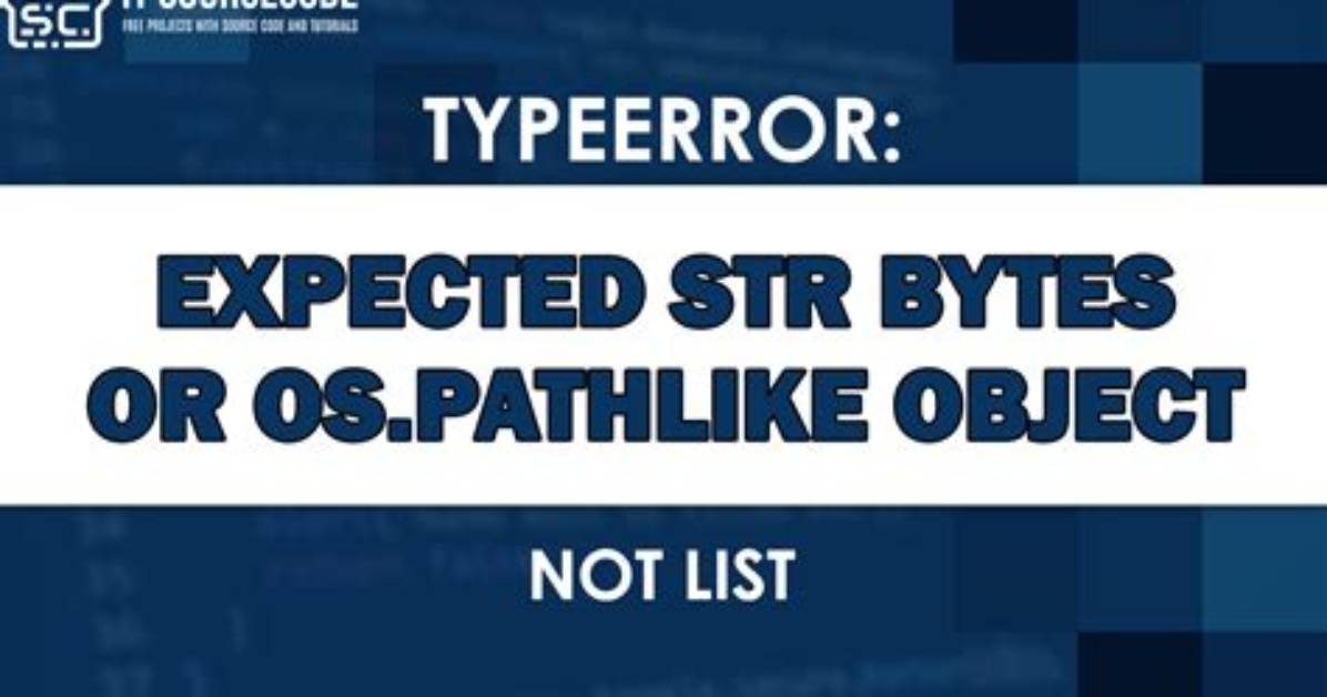 Typeerror: Expected Str, Bytes or Os. Pathlike Object, Not None Type