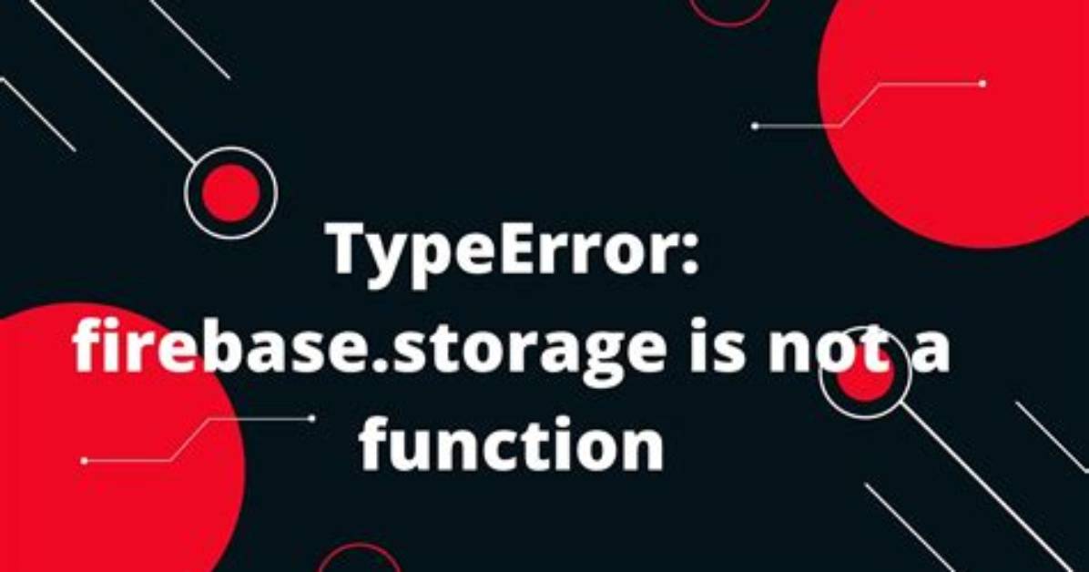 Typeerror: Firebase. Storage Is Not a Function