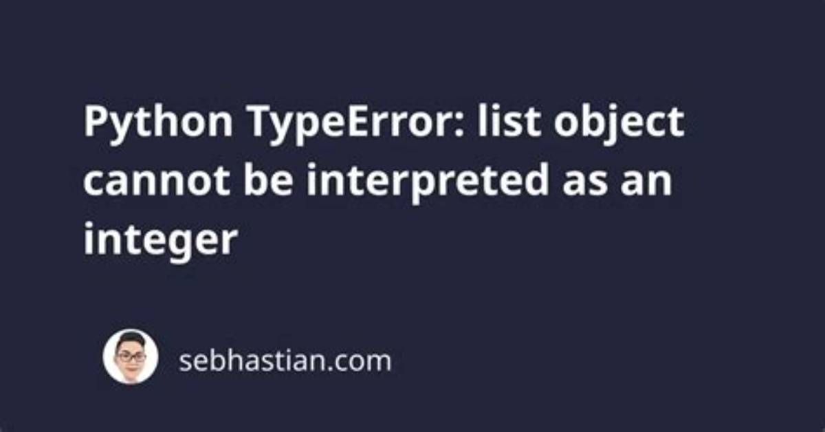 Typeerror: 'List' Object Cannot Be Interpreted as an Integer