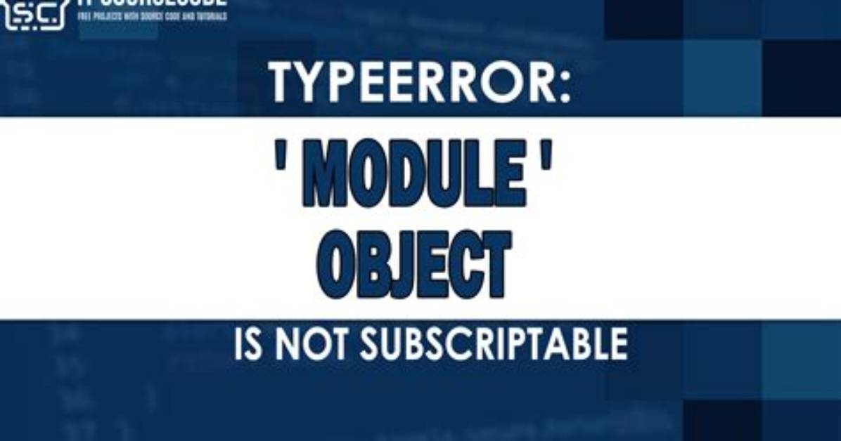 Typeerror: 'Module' Object Is Not Subscriptable