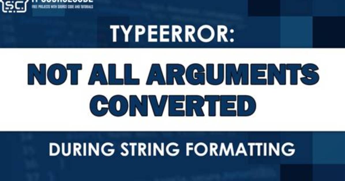 Typeerror: Not All Arguments Converted During String Formatting Python