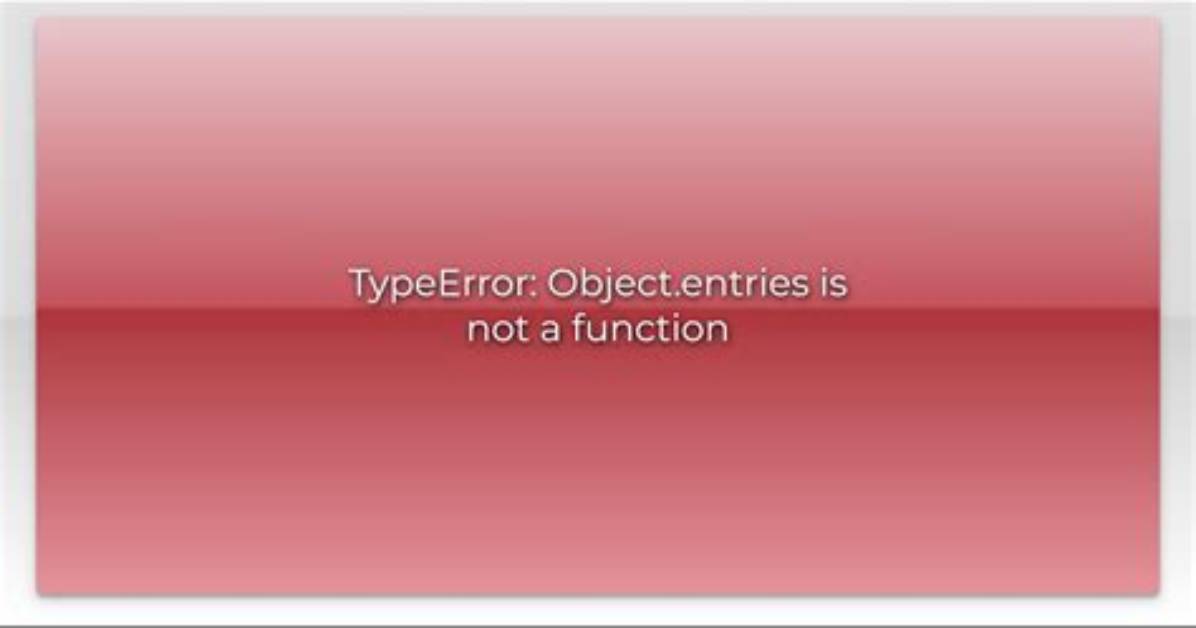 Typeerror: Object. Entries Is Not a Function