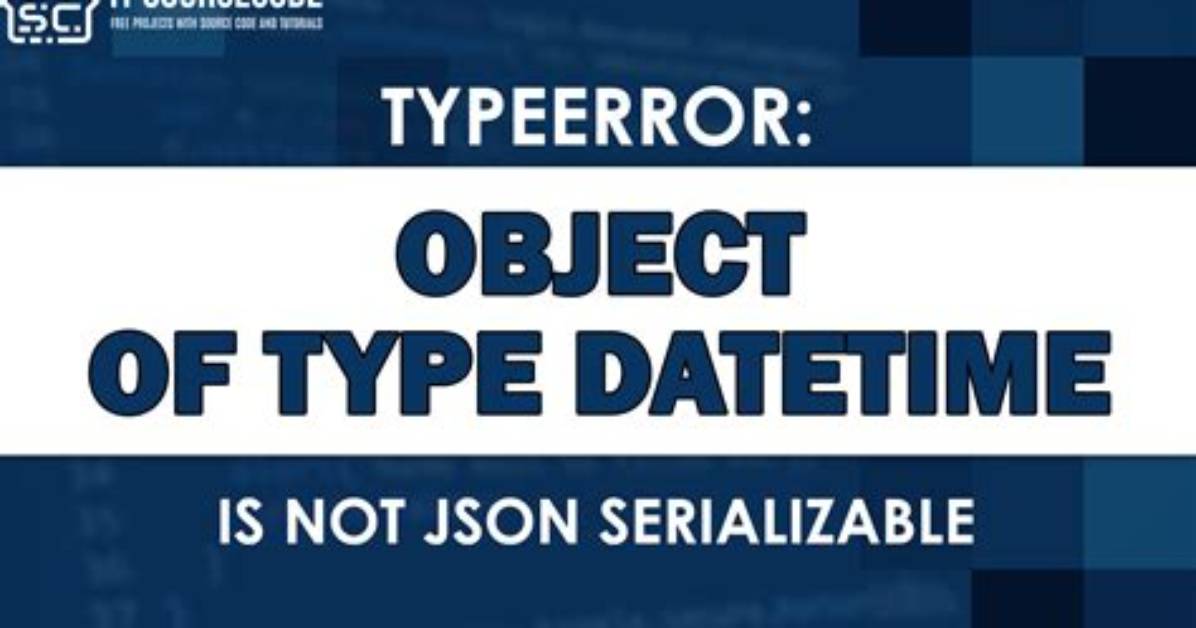 Typeerror: Object of Type Is Not Json Serializable