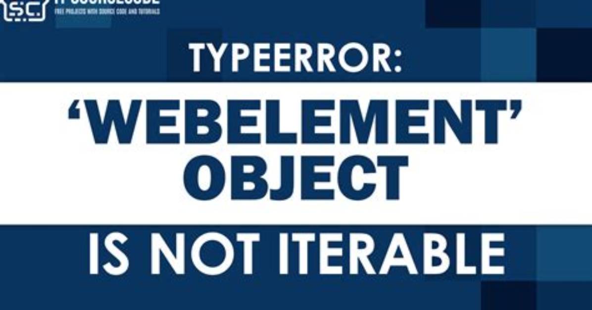 Typeerror: 'Webelement' Object Is Not Iterable Error