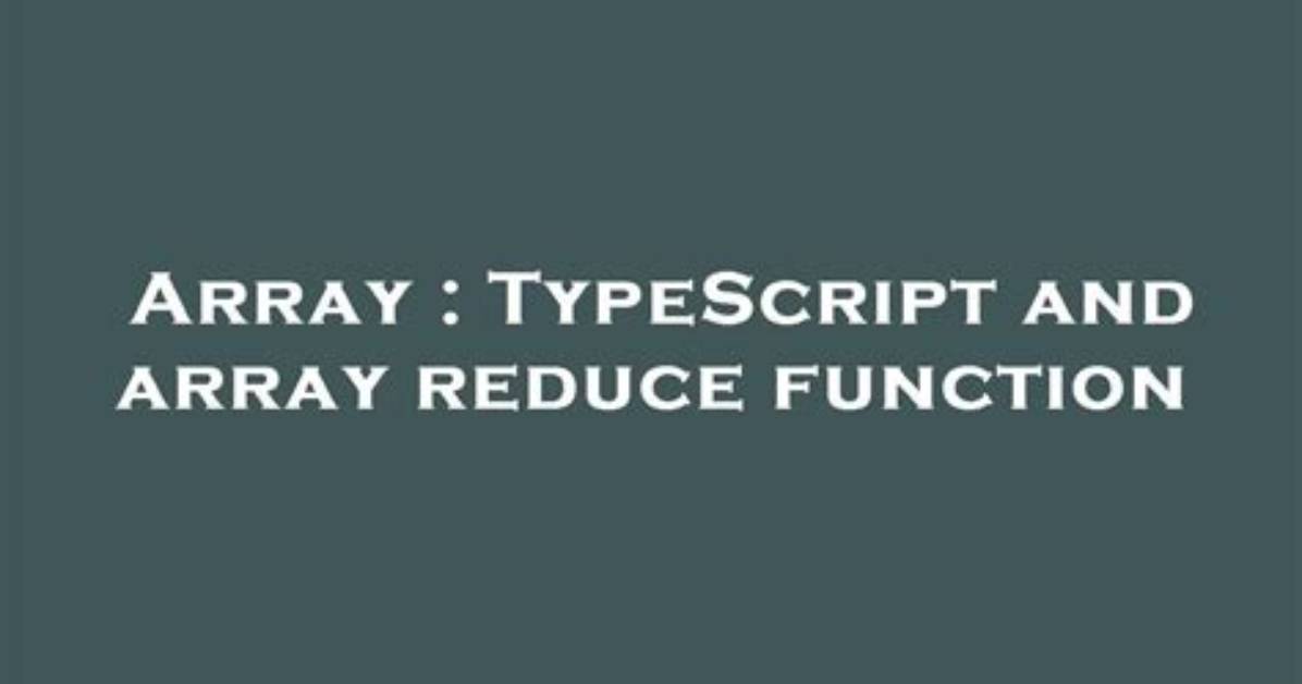 Typescript and Array Reduce Function