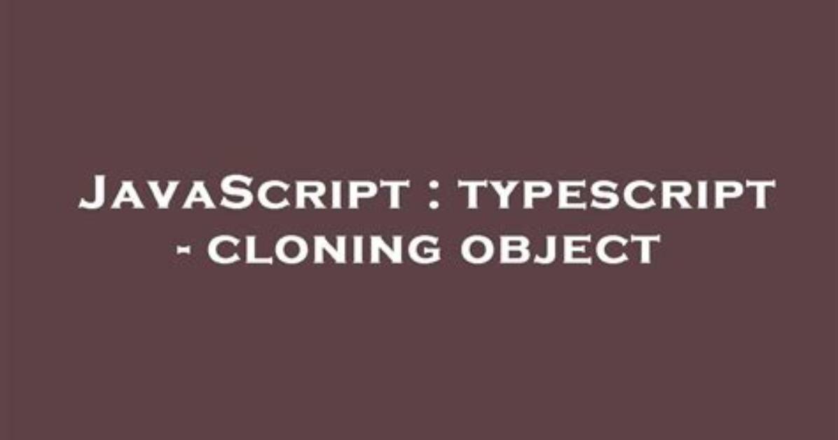 Typescript - Cloning Object
