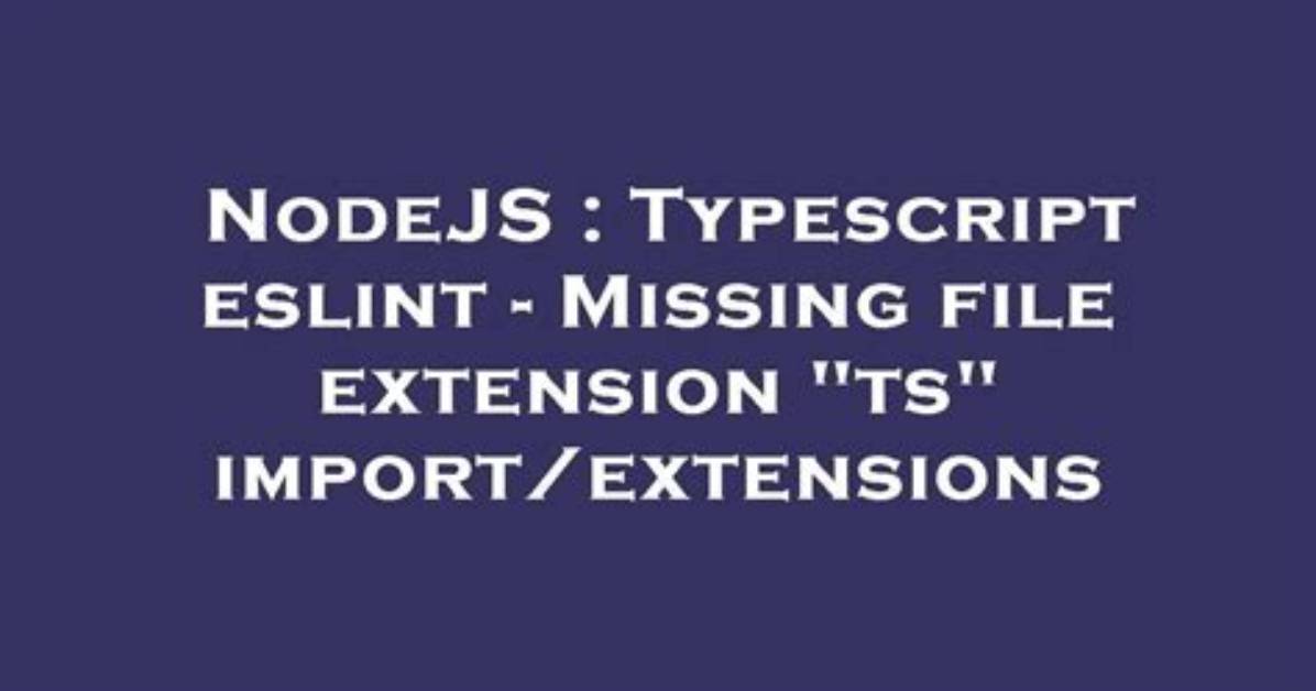 Typescript Eslint - Missing File Extension "Ts" Import/Extensions