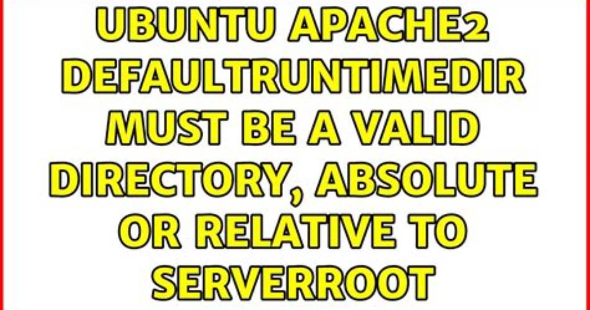 Ubuntu Apache2 Defaultruntimedir Must Be a Valid Directory, Absolute or Relative to Serverroot