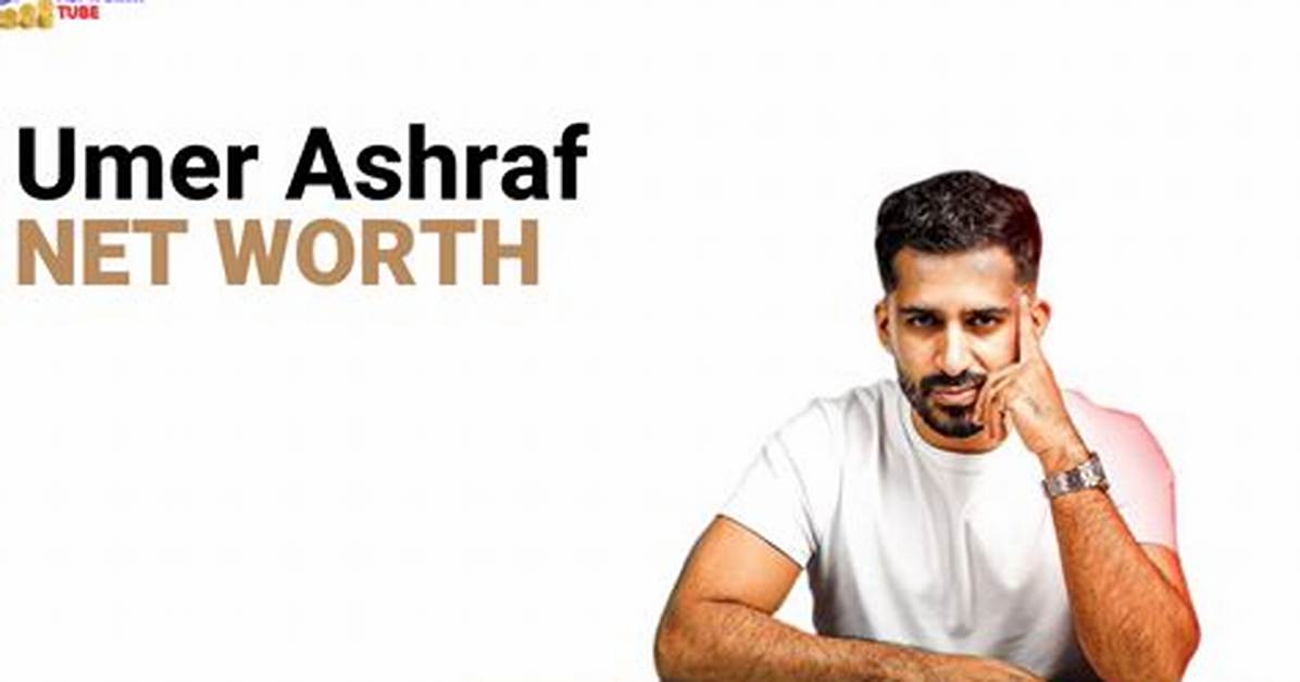 Umar Ashraf Net Worth