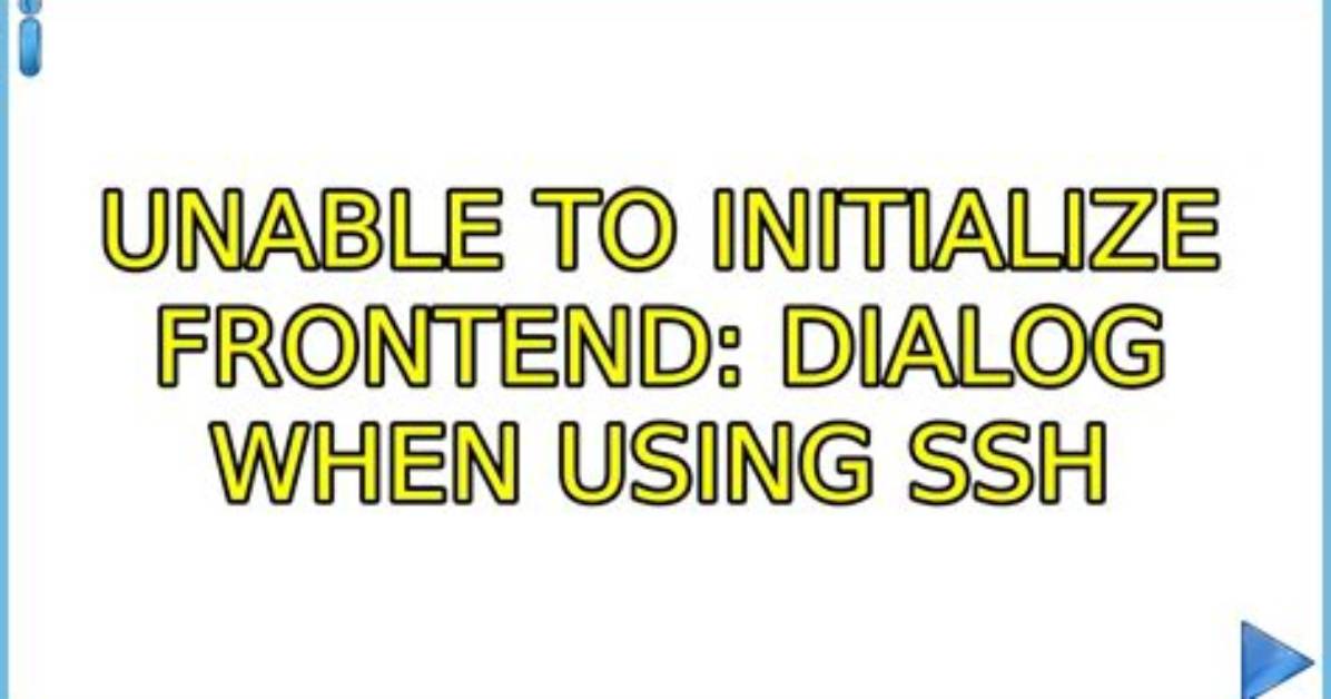 Unable to Initialize Frontend: Dialog When Using Ssh
