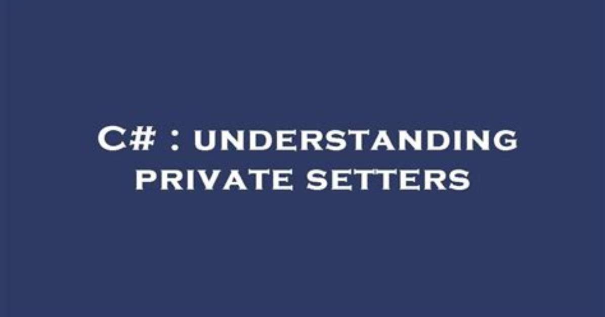 Understanding Private Setters