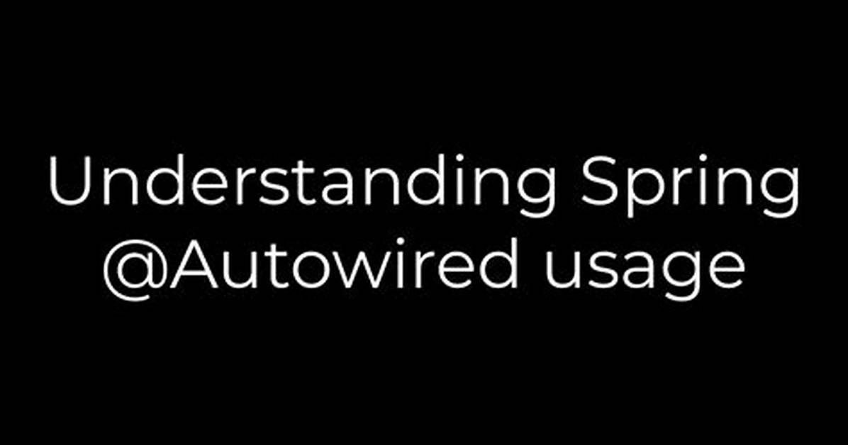 Understanding Spring @Autowired Usage