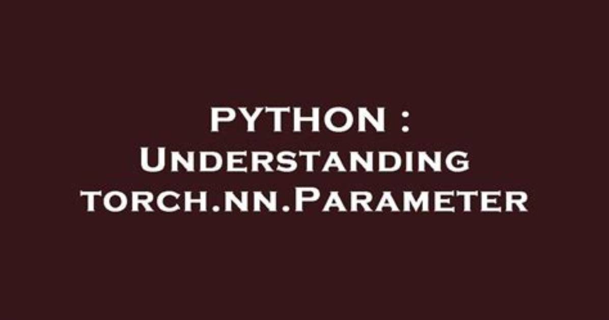 Understanding Torch. Nn. Parameter