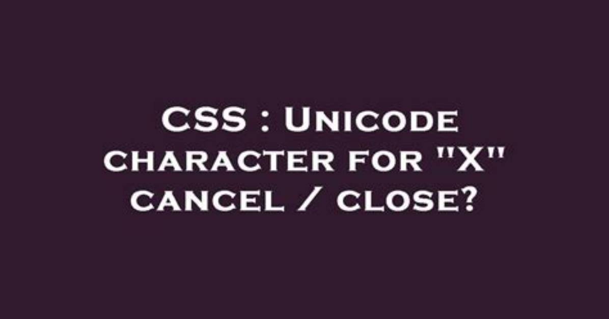 Unicode Character for "X" Cancel / Close?