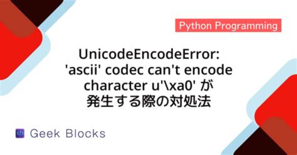 Unicodeencodeerror: 'Ascii' Codec Can't Encode Character U'\Xa0' in Position 20: Ordinal Not in Range(128)