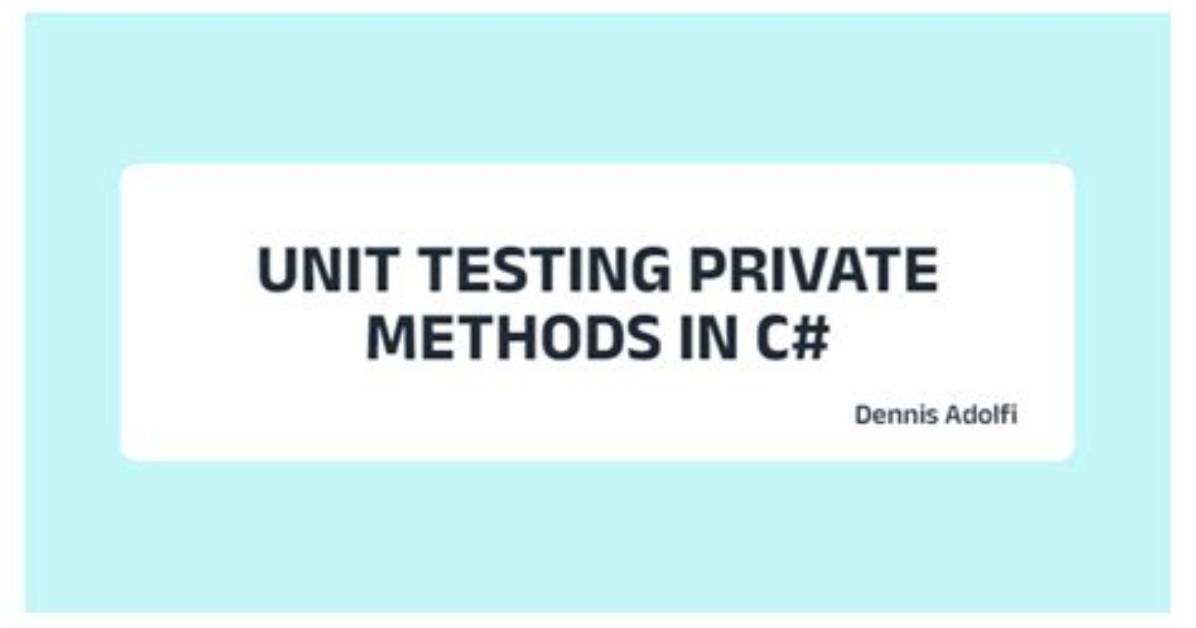 Unit Testing Private Methods in C#