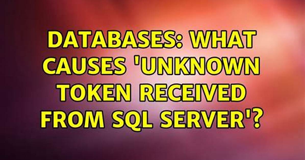 Unknown Token Received from Sql Server