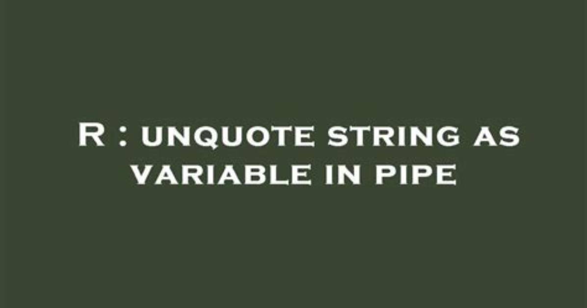 Unquote String as Variable in Pipe