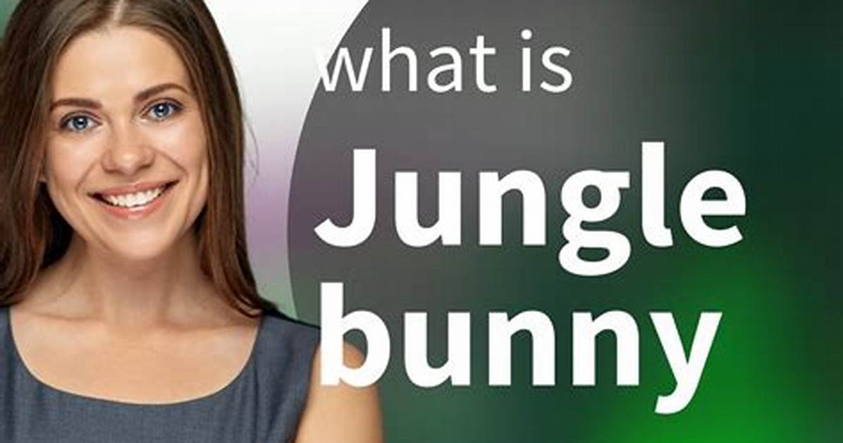 Unraveling the Jungle Bunny Meaning: a Deep Dive into Its Origins and Implications