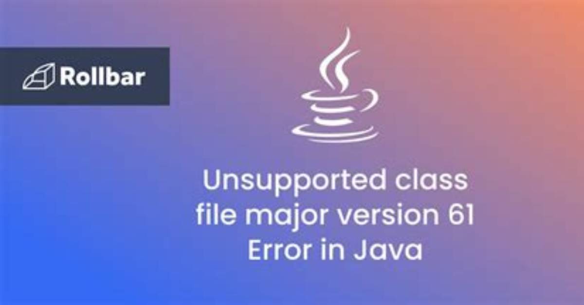 Unsupported Class File Major Version 61 Error