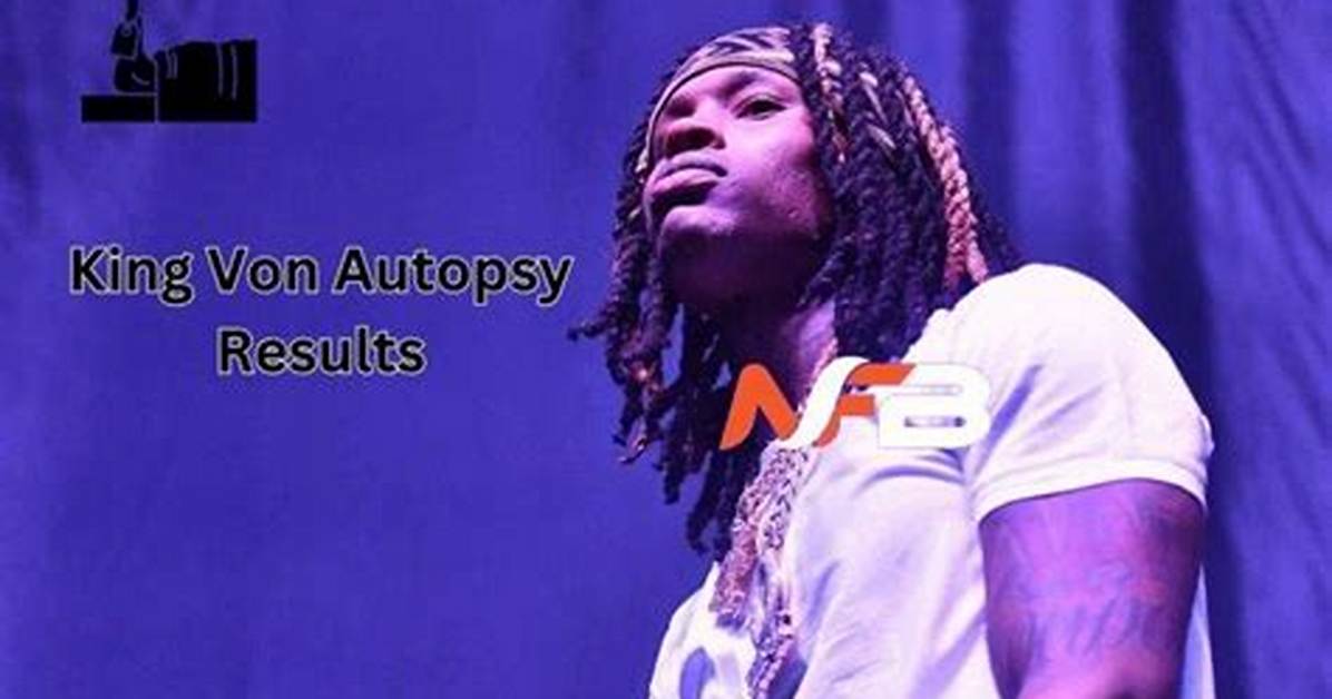 Unveiling the Truth: King Von Autopsy Results