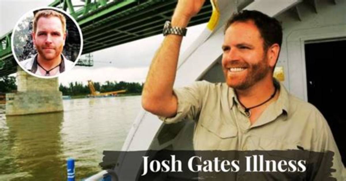 Update on Josh Gates Illness, Hospitalization, and Health