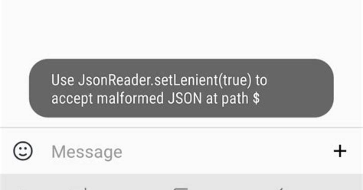 Use Jsonreader. setLenient(true) to Accept Malformed Json at Line 1 Column 1 Path $