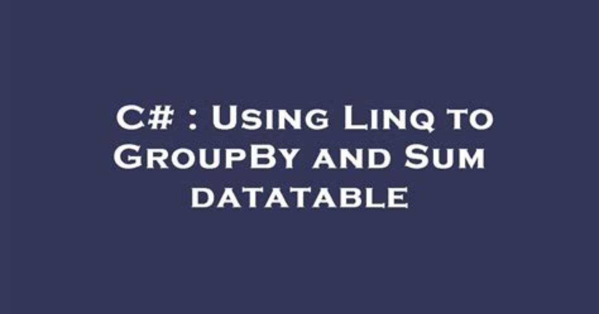 Use Linq to Group Data from Datatable