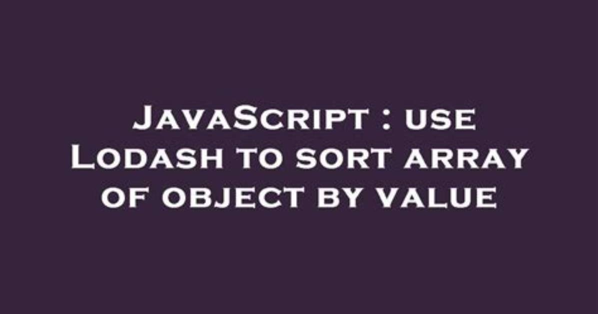 Use Lodash to Sort Array of Object by Value
