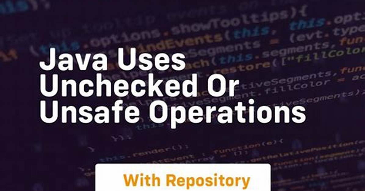 "Uses Unchecked or Unsafe Operations" [Duplicate]
